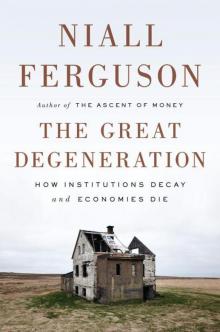 The Great Degeneration: How Institutions Decay and Economies Die Read online