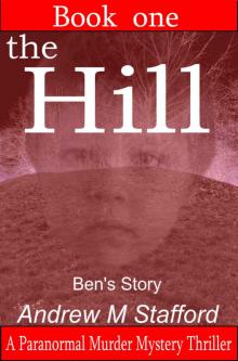The Hill - Ben’s Story (Book One).: A Paranormal Murder Mystery Thriller. (Book One). Read online