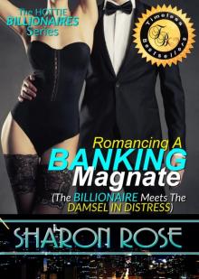 The Hottie Billionaire Series: Romancing A Banking Magnate (The Billionaire Meets The Damsel In Distress) Read online