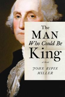 The Man Who Could Be King: A Novel Read online