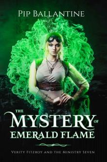 The Mystery of Emerald Flame (Verity Fitzroy and the Ministry Seven Book 2) Read online