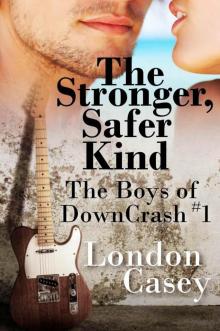 The Stronger, Safer Kind (The Boys of DownCrash #1) (new adult contemporary rockstar romance) Read online