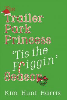The Trailer Park Princess 'Tis the Friggin' Season