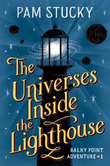 The Universes Inside the Lighthouse: Balky Point Adventure #1 (Balky Point Adventures) Read online