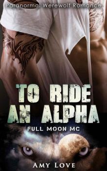 To Ride an Alpha (Full Moon MC): Paranormal Werewolf Romance Read online