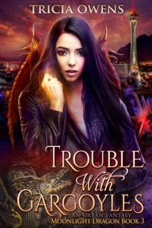 Trouble with Gargoyles: an Urban Fantasy (Moonlight Dragon Book 3) Read online