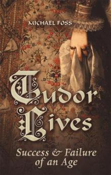 Tudor Lives: Success & Failure of an Age Read online