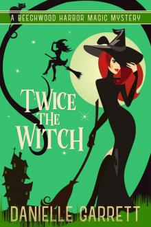 Twice the Witch: A Beechwood Harbor Magic Mystery (Beechwood Harbor Magic Mysteries Book 2)