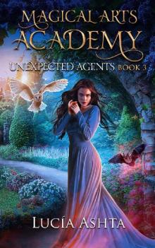 Unexpected Agents (Magical Arts Academy Book 3) Read online