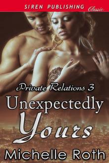 Unexpectedly Yours [Private Relations 3] (Siren Publishing Classic) Read online