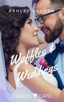 Waffles & Weddings (Cupid's Cafe Where love is on the menu Book 1) Read online