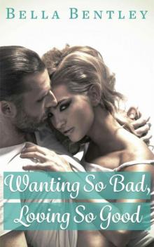 Wanting So Bad, Loving So Good Read online