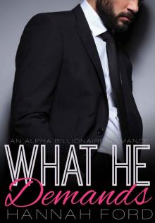 What He Demands (What He Wants, Book Three) (An Alpha Billionaire Romance) Read online