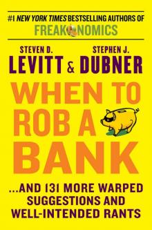 When to Rob a Bank: ...And 131 More Warped Suggestions and Well-Intended Rants Read online