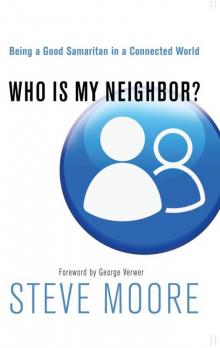 Who Is My Neighbor?: Being a Good Samaritan in a Connected World Read online