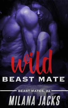 Wild Beast Mate (Beast Mates Book 2) Read online