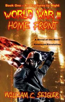 World War III - Home Front: A Novel of the Next American Revolution - Book One – As Day turns to Night Read online