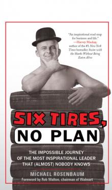 6 Tires, No Plan : The Impossible Journey of the Most Inspirational Leader That (Almost) Nobody Knows (9781608322589)