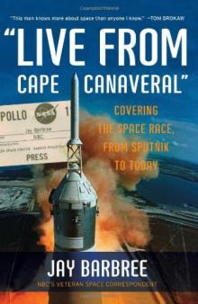Live From Cape Canaveral : Covering the Space Race, From Sputnik to Today Read online