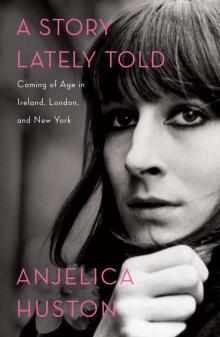 A Story Lately Told: Coming of Age in Ireland, London, and New York Read online