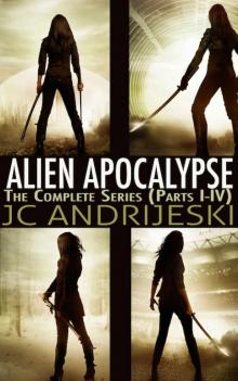 Alien Apocalypse: The Complete Series (Parts I-IV) Read online