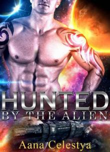 Alien Romance: Hunted By The Alien: Scifi Alien Abduction Romance (Alien Romance, Alien Invasion Romance, BBW) (Celestial Protectors Book 4) Read online