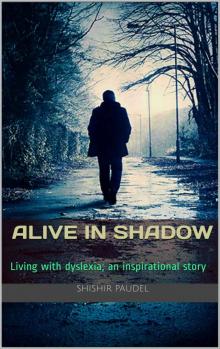 Alive In Shadow: Living with dyslexia; an inspirational story Read online