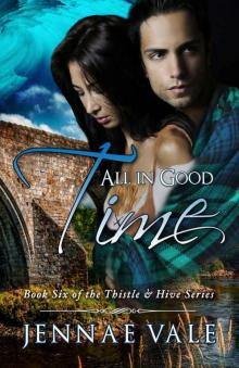 All In Good Time: Book Six of The Thistle & Hive Series Read online
