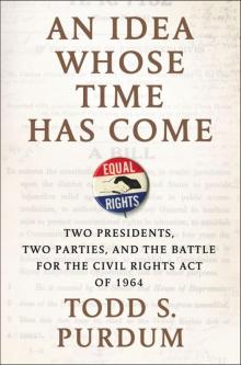 An Idea Whose Time Has Come: Two Presidents, Two Parties, and the Battle for the Civil Rights Act of 1964 Read online