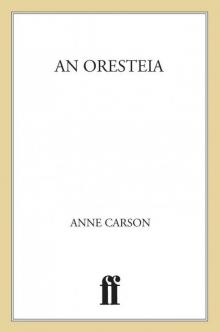 An Oresteia: Agamemnon by Aiskhylos; Elektra by Sophokles; Orestes by Euripides Read online