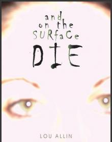 And On the Surface Die Read online