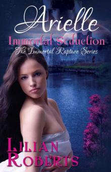 Arielle Immortal Seduction (The Immortal Rapture Series Book 2) Read online