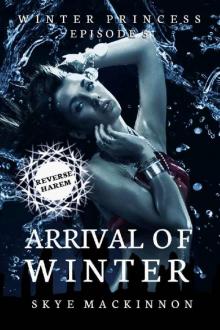 Arrival of Winter: (Reverse Harem Serial) (Winter Princess Book 5)