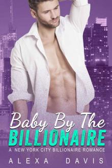 Baby By The Billionaire - A Standalone Alpha Billionaire Secret Baby Romance (New York City Billionaires - Book #3) Read online