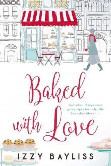 Baked with Love: The hotly awaited sequel to The Girl I Was Before (Lily McDermott Series Book 2)