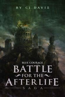 Battle for the Afterlife Saga, Blue Courage (Action & Adventure Fantasy): Part 1, 2, and 3 Bundled