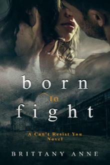 Born to Fight (Can't Resist You Book 1) Read online