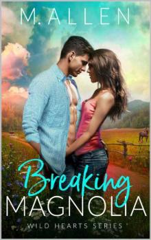 Breaking Magnolia: A Contemporary Western Romance (The Wild Hearts Contemporary Western Series Book 1)