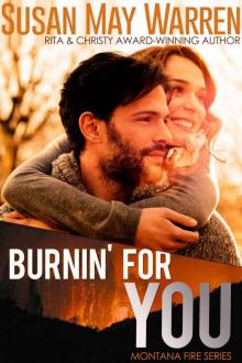 Burnin' For You: inspirational romantic suspense (Montana Fire Book 3) Read online
