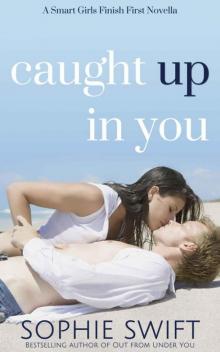 Caught Up in You (Smart Girls Finish First)