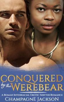 Conquered by the Werebear (BWWM Interracial Paranormal Shifter Werebear Alpha Male Erotic Romance) Read online