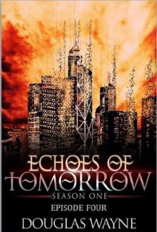 Echoes of Tomorrow Season One: Episode Four (Echoes of Tomorrow: Season One Book 4) Read online