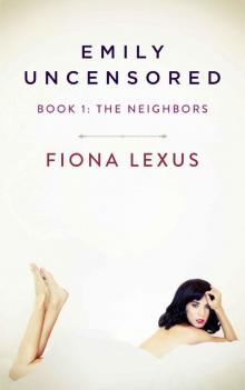 Emily Uncensored Book 1: The Neighbors Read online