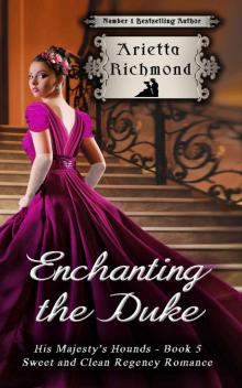 Enchanting the Duke: Sweet and Clean Regency Romance (His Majesty's Hounds Book 5) Read online