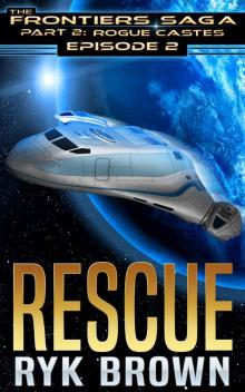 Ep.#2 -  Rescue  (The Frontiers Saga - Part 2: Rogue Castes) Read online