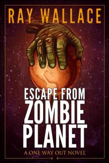 Escape from Zombie Planet: A One Way Out Novel Read online