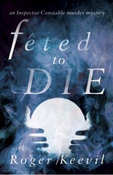 Feted to Die: An Inspector Constable Murder Mystery Read online