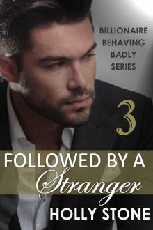 Followed by a Stranger (BILLIONAIRE BEHAVING BADLY SERIES Book 3) Read online