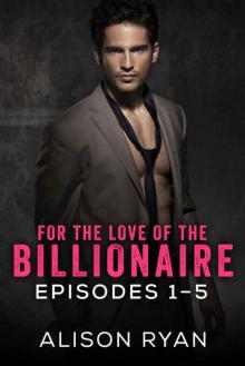 For the Love of the Billionaire: The Complete Story of Barrett and Scarlet Read online