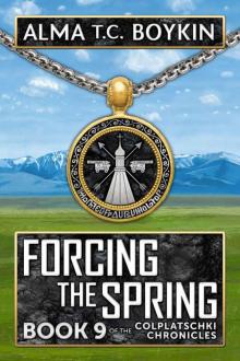 Forcing the Spring (Book 9 of the Colplatschki Chronicles)